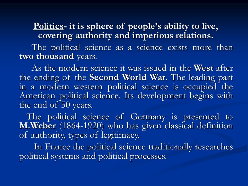 Politics- it is sphere of people’s ability to live, covering authority and imperious relations.